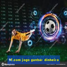 9f.com jogo ganhar dinheiro